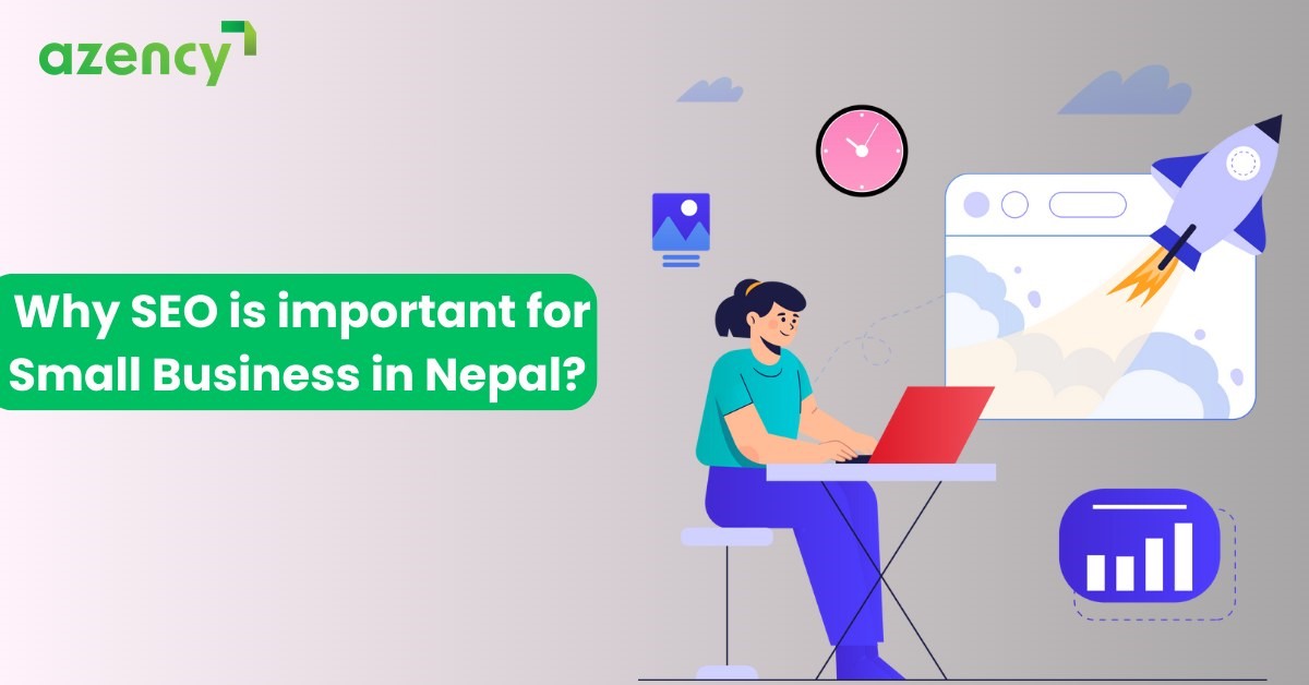 Why SEO is Important for Small Business in Nepal? (Updated: 2024): azency, azency.com