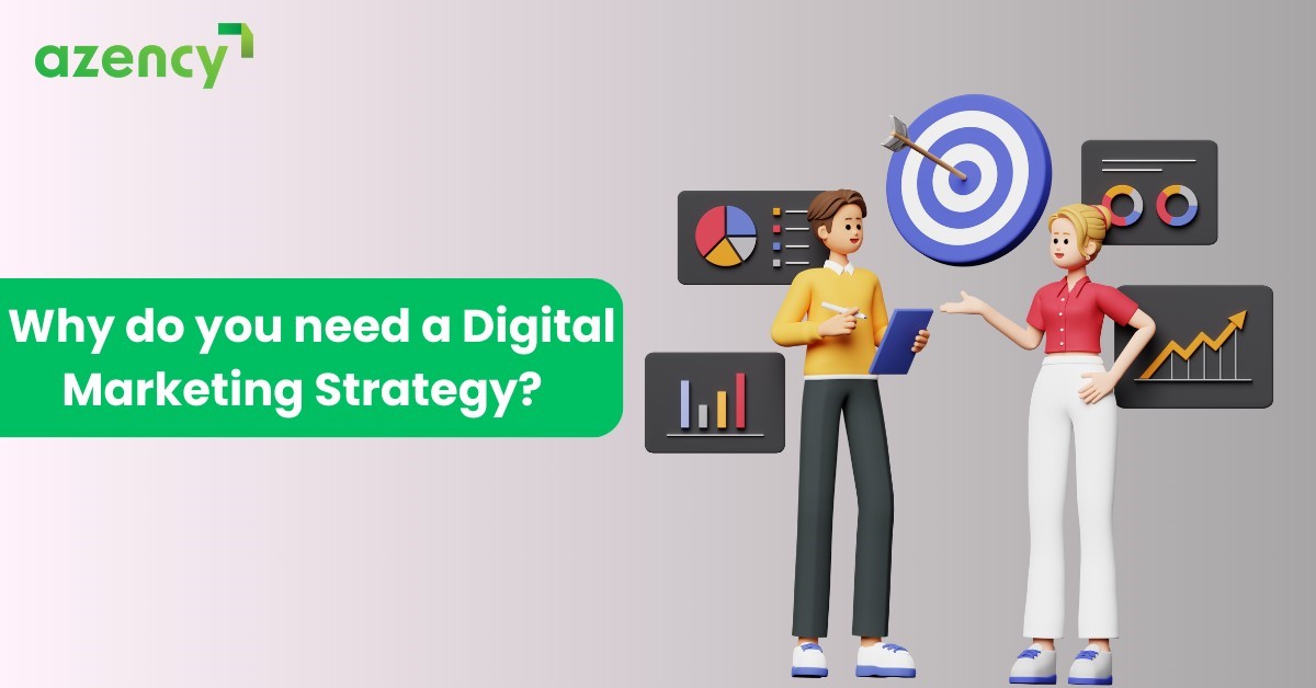 why your business needs digital marketing strategies? azency.com