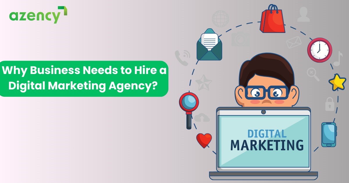 Why Business Needs to Hire a Digital Marketing Agency?  AZENCY.COM