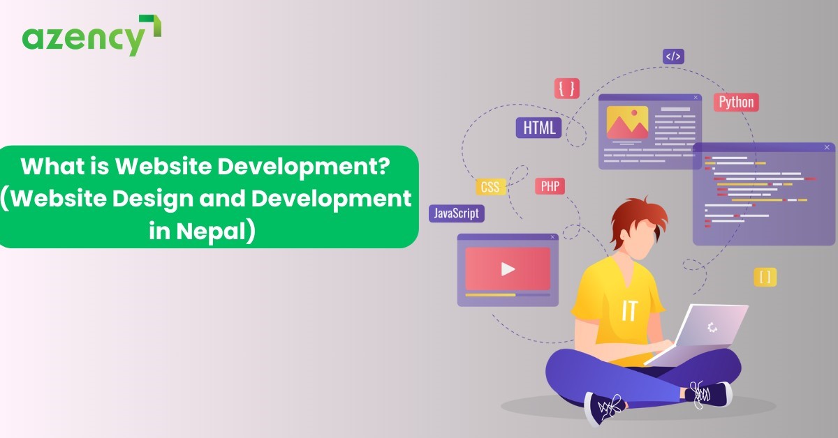 What is Website Development? (Website Design in Nepal)  azency.com